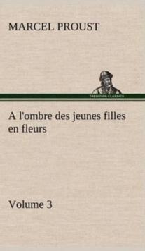 A L'Ombre Des Jeunes Filles En Fleurs - Volume 3