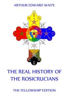 The Real History of the Rosicrucians