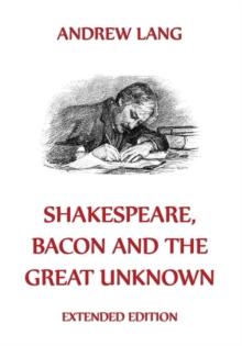 Shakespeare, Bacon And The Great Unknown