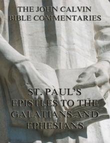 John Calvin's Commentaries On St. Paul's Epistles To The Galatians And Ephesians