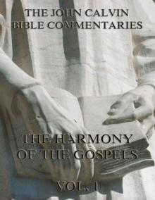 John Calvin's Commentaries On The Harmony Of The Gospels Vol. 1