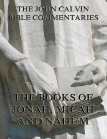 John Calvin's Commentaries On Jonah, Micah, Nahum