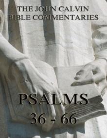 John Calvin's Commentaries On The Psalms 36 - 66