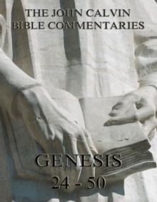 John Calvin's Commentaries On Genesis 24 - 50