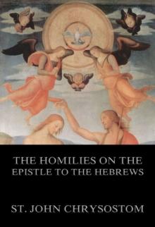 The Homilies On The Epistle To The Hebrews