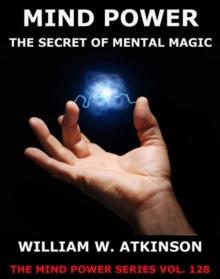 Mind-Power: The Secret Of Mental Magic