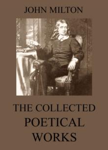 The Collected Poetical Works of John Milton