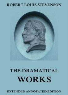 The Dramatical Works of Robert Louis Stevenson