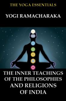 The Inner Teachings Of The Philosophies and Religions of India