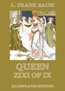 Queen Zixi Of Ix : Illustrated Edition