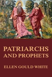 Patriarchs and Prophets : (Conflict of the Ages #1)