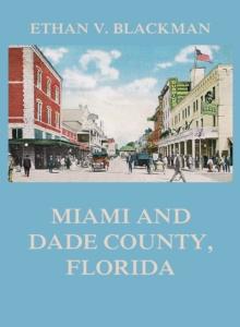 Miami and Dade County, Florida : Its Settlement, Progress and Achievement