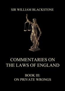 Commentaries on the Laws of England : Book III: On Private Wrongs