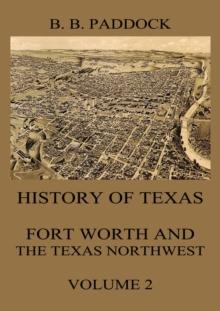 History of Texas: Fort Worth and the Texas Northwest, Vol. 2