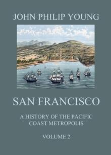 San Francisco - A History of the Pacific Coast Metropolis, Vol. 2