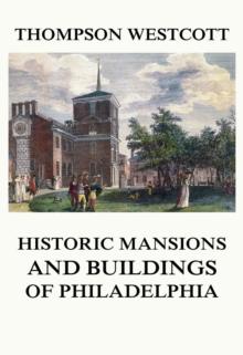 The Historic Mansions and Buildings of Philadelphia