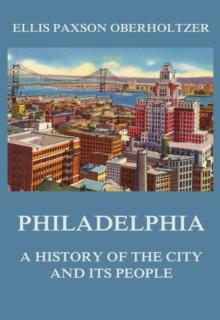 Philadelphia - A History of the City and its People