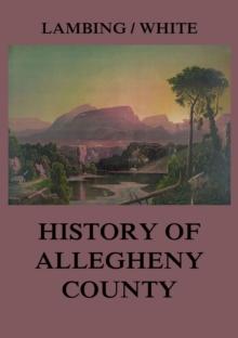 Allegheny County: Its Early History and Subsequent Development