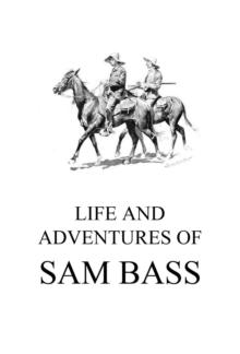 Life and Adventures of Sam Bass