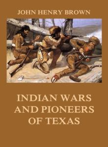 Indian Wars and Pioneers of Texas