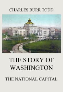 The Story of Washington - The National Capital