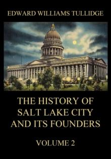 The History of Salt Lake City and its Founders, Volume 2