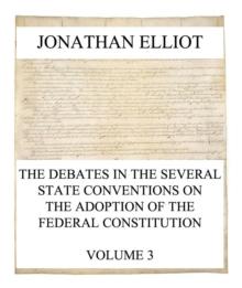 The Debates in the several State Conventions on the Adoption of the Federal Constitution, Vol. 3