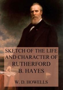 Sketch of the life and character of Rutherford B. Hayes