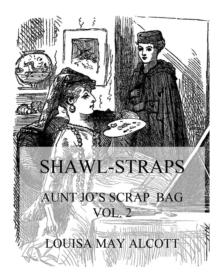 Shawl-Straps : Aunt Jo's Scrap-Bag Vol. 2