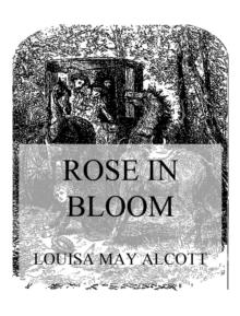 Rose In Bloom : A Sequel To Eight Cousins