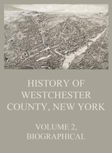 History of Westchester County, New York, Volume 2 : Biographical