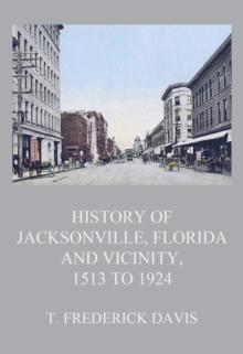 History of Jacksonville, Florida and Vicinity, 1513 to 1924