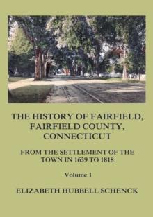 The History of Fairfield, Fairfield County, Connecticut: From the Settlement of the Town in 1639 to 1818: Volume 1