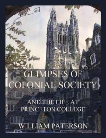 Glimpses of colonial society and the life at Princeton College