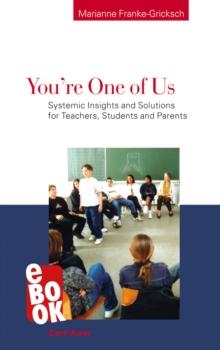 You're One of Us! : Systemic Insights and Solutions for Teachers, Students and Parents