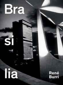 Rene Burri Brasilia: Photographs 1960-1993