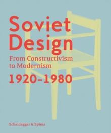 Soviet Design : From Constructivism To Modernism. 1920-1980