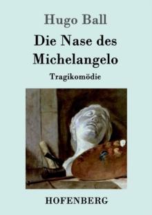 Die Nase des Michelangelo : Tragikomoedie