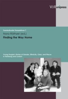 Finding the Way Home : Young People's Stories of Gender, Ethnicity, Class, and Places in Hamburg and London. E-BOOK