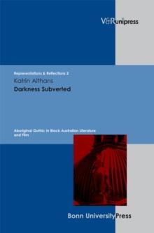 Darkness Subverted : Aboriginal Gothic in Black Australian Literature and Film