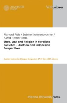 State, Law and Religion in Pluralistic Societies - Austrian and Indonesian Perspectives : Austrian-Indonesian Dialogue Symposium, 27-29 May, 2009, Vienna