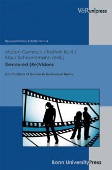 Gendered (Re)Visions : Constructions of Gender in Audiovisual Media