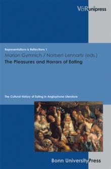 The Pleasures and Horrors of Eating : The Cultural History of Eating in Anglophone Literature