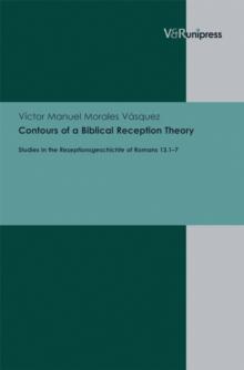 Contours of a Biblical Reception Theory : Studies in the Rezeptionsgeschichte of Romans 13.1-7