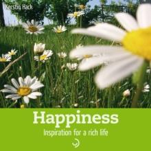 Happiness : Inspiration for a rich life