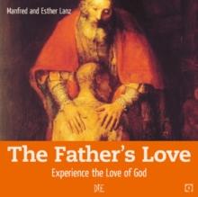 The Father's Love : Experience the Love of God