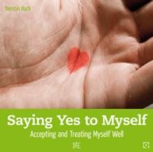 Saying Yes to Myself : Accepting and Treating Myself Well