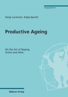 Productive Ageing : On the Art of Staying Active and Alive