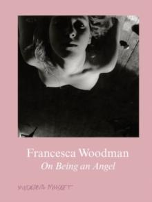 Francesca Woodman : On Being an Angel