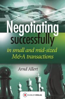 Negotiating successfully : Negotiating successfully in small and mid-sized M&A transactions